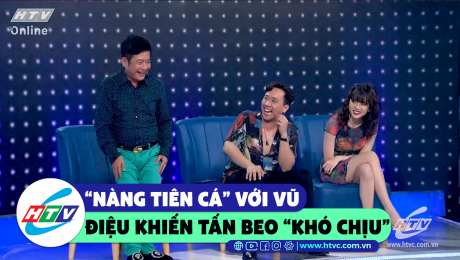 Xem Show CLIP HÀI "Nàng tiên cá" với cũ điệu khiến Tấn Beo "khó chịu" HD Online.