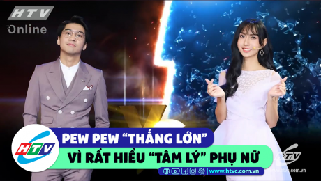 Xem Show CLIP HÀI Pew Pew "thắng lớn" vì rất hiểu tâm lý phụ nữ  HD Online.