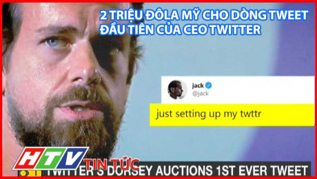 Xem Clip 2 Triệu Đôla Mỹ Cho Dòng Tweet Đầu Tiên Của Ceo Twitter HD Online.