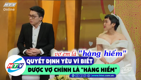 Xem Show CLIP HÀI Quyết định yêu vì ấn tượng vợ là "hàng hiếm" HD Online.