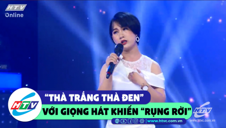 Xem Show CLIP HÀI "Thà trắng thà đen" với giọng hát "rụng rời tay chân"  HD Online.