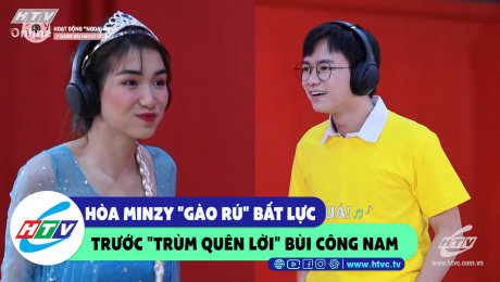 Xem Show CLIP HÀI Hòa Minzy "gào rú" bất lực trước " Trùm quên lời" Bùi Công Nam HD Online.