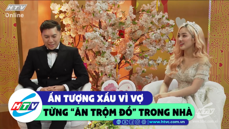 Xem Show CLIP HÀI Ấn tượng xấu vì vợ từng "trộm đồ ăn" trong nhà  HD Online.