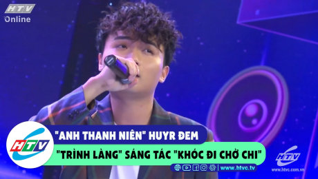 Xem Show CLIP HÀI "Anh thanh niên" HuyR đem "trình làng"  sáng tác "khóc đi chờ chi" HD Online.