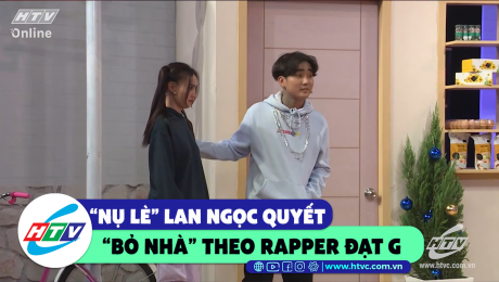 Xem Show CLIP HÀI "Nụ Lè" Lan Ngọc quyết bỏ nhà theo rapper Đạt G HD Online.
