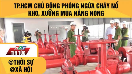 Xem Clip TP.HCM Chủ Động Phòng Ngừa Cháy Nổ Kho, Xưởng Mùa Nắng Nóng HD Online.