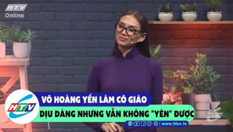 Xem Show CLIP HÀI Võ Hoàng Yến làm cô giáo dịu dàng nhưng vẫn không "yên" được HD Online.