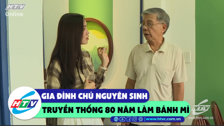 Xem Show CLIP HÀI Gia đình chú Nguyên Sinh với truyền thống 80 năm làm bánh mì HD Online.