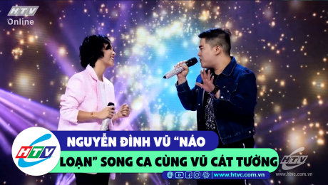 Xem Show CLIP HÀI Nguyễn Đình Vũ "náo loạn" song ca cùng Vũ Cát Tường   HD Online.