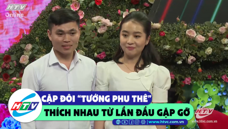 Xem Show CLIP HÀI Cặp đôi "tướng phu thê" thích nhau từ lần đầu gặp gỡ HD Online.