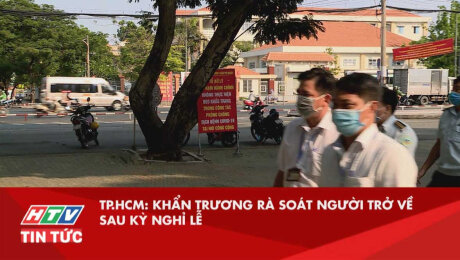Xem Clip TP.HCM: Khẩn Trương Rà Soát Người Trở Về Sau Kỳ Nghỉ Lễ HD Online.