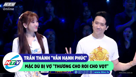 Xem Show CLIP HÀI Trấn Thành "vẫn hạnh phúc" dù vợ "thương cho voi cho vọt" HD Online.