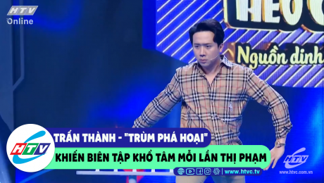 Xem Show CLIP HÀI Trấn Thành - "trùm phá hoại" khiến biên tập khổ tâm mỗi lần thị phạm HD Online.