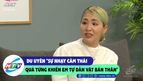 Xem Show CLIP HÀI Du Uyên "sự nhảy cảm thái quá từng khiến em tự dằn vặt bản thân" HD Online.