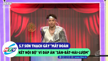 Xem Show CLIP HÀI S.T Sơn Thạch gây "mất đoàn kết nội bộ" vì đáp án "săn-bắt-hái-lượm" HD Online.