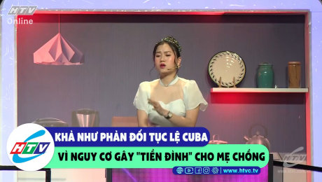 Xem Show CLIP HÀI Khả Như phản đối tục lệ Cuba vì nguy cơ gây "tiền đình" cho mẹ chồng HD Online.