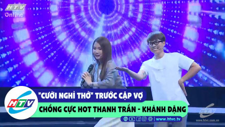 Xem Show CLIP HÀI "Cười nghỉ thở" trước cặp vợ chồng cực hot Thanh Trần - Khánh Đặng HD Online.