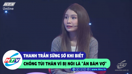 Xem Show CLIP HÀI Thanh Trần sững sờ khi biết chồng tủi thân vì bị nói là "ăn bám vợ" HD Online.