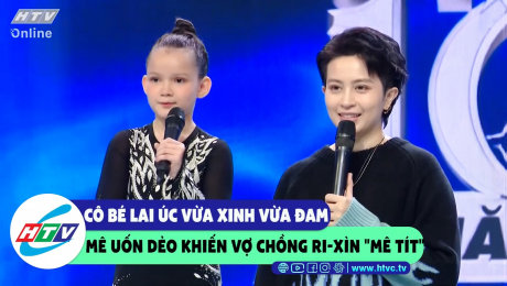 Xem Show CLIP HÀI Cô bé lai Úc vừa xinh vừa đam mê uốn dẻo khiến vợ chồng Ri-Xìn "mê tít" HD Online.