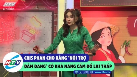 Xem Show CLIP HÀI Cris Phan cho rằng "nội trợ đảm đang" có khả năng cầm đồ lãi thấp HD Online.