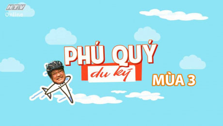 Xem Show TRUYỀN HÌNH THỰC TẾ Phú Quý Du Ký Mùa 3 HD Online.