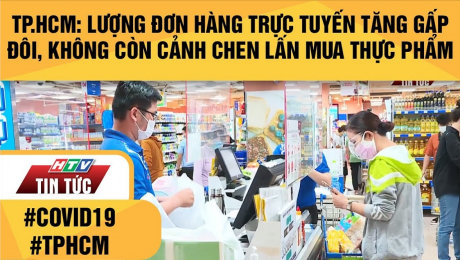 Xem Clip TP.HCM: Lượng Đơn Hàng Trực Tuyến Tăng Gấp Đôi, Không Còn Cảnh Chen Lấn Mua Thực Phẩm HD Online.