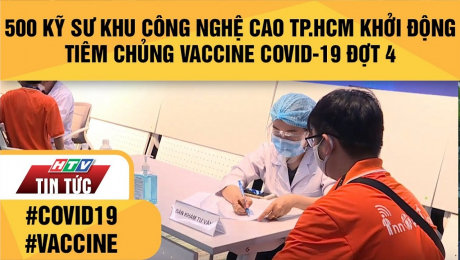 Xem Clip 500 Kỹ Sư Khu Công Nghệ Cao Tp.Hcm Khởi Động Tiêm Chủng Vaccine Covid-19 Đợt 4 HD Online.