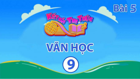 Xem Show VĂN HÓA - GIÁO DỤC Kết Nối Tri Thức - Văn Học Lớp 9 Bài 5 : Truyện Kiều Nguyễn Du - Chị Em Thúy Kiều HD Online.