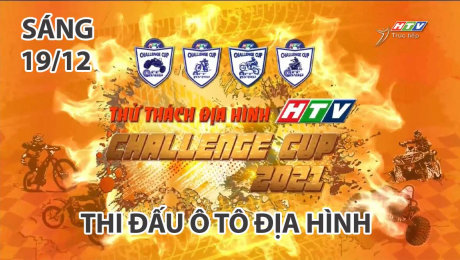 HTV Challenge Cup 2021 - Thi Đấu Ô Tô Địa Hình - Sáng 19/12
