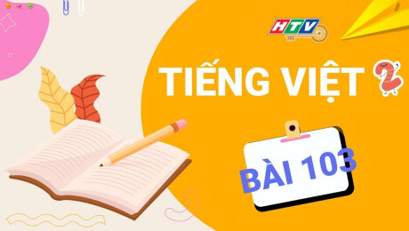 Xem Show VĂN HÓA - GIÁO DỤC Lớp 2 Chăm Ngoan - Tiếng Việt Bài 103 : ĐỌC CÔ GIÁO LỚP EM HD Online.