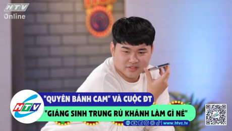 Xem Show CLIP HÀI "Quyên bánh cam" và cuộc đt "Giáng sinh trung rủ Khánh làm gì nè" HD Online.