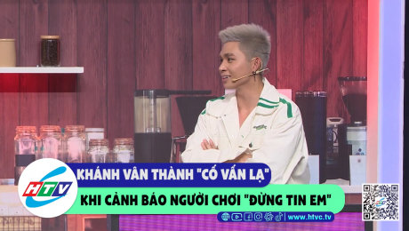 Xem Show CLIP HÀI Khánh Vân thành "cố vấn lạ" khi cảnh báo người chơi "đừng tin em" HD Online.