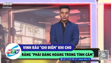 Xem Show CLIP HÀI Vinh Râu "ghi điểm" khi cho rằng "phải đàng hoàng trong tình cảm" HD Online.