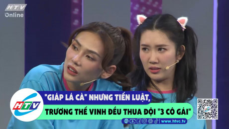 Xem Show CLIP HÀI "Giáp lá cà"nhưng Tiến Luật, Trương Thế Vinh đều thua đội "3 cô gái" HD Online.