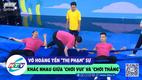 Xem Show CLIP HÀI Võ Hoàng Yến "thị phạm" sự khác nhau giữa "chơi vui" và "chơi thắng" HD Online.