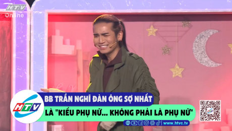 Xem Show CLIP HÀI BB Trần nghĩ đàn ông sợ nhất là "kiểu phụ nữ...không phải là phụ nữ" HD Online.