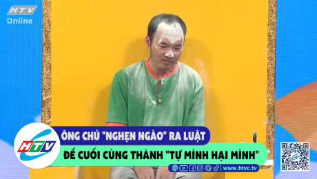 Xem Show CLIP HÀI Ông chú "nghẹn ngào" ra luật để cuối cùng cũng thành "tự mình hại mình" HD Online.