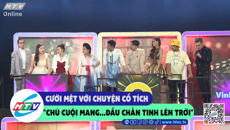 Xem Show CLIP HÀI Cười mệt với chuyện cổ tích "chú chội mang... đầu chằn tinh lên trời" HD Online.