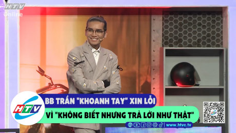 Xem Show CLIP HÀI BB Trần "khoanh tay" xin lỗi vì "không biết nhưng trả lời như thật" HD Online.