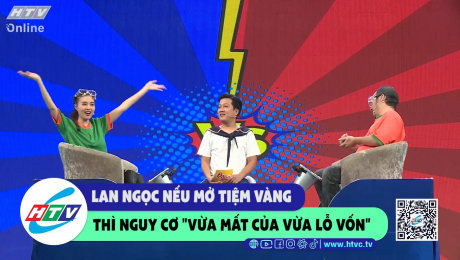 Xem Show CLIP HÀI Lan Ngọc nếu mở tiệm vàng thì nguy cơ "vừa mất của vừa lỗ vốn HD Online.