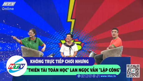 Xem Show CLIP HÀI Không trực tiếp chơi nhưng "thiên tài toán học" Lan Ngọc vẫn "lập công" HD Online.