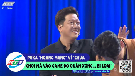 Xem Show CLIP HÀI Puka "hoang mang" vì "chưa chơi mà vào game đo quần xong....bị loại" HD Online.