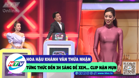 Xem Show CLIP HÀI Hoa Hậu Khánh Vân thừa nhận từng thức đến 3h sáng để xem...clip nặn mụn HD Online.