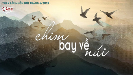 Xem Show TV SHOW Thay Lời Muốn Nói - 2022 Tháng 06 : Chim bay về núi HD Online.