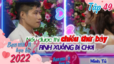 Xem Show TV SHOW Bạn Muốn Hẹn Hò 2022 Tập 49 : Em cho anh địa chỉ nhà, anh tới liền HD Online.