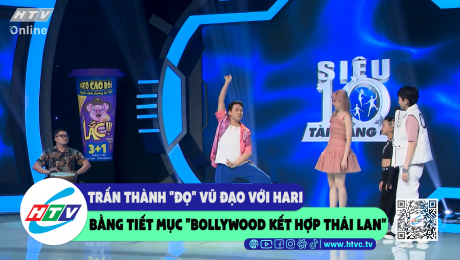 Trấn Thành "đọ" vũ đạo với Hari bằng tiết mục "bollywood kết hợp Thái Lan"