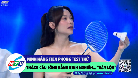 Xem Show CLIP HÀI Minh Hằng tiên phong test thử thách cầu lông bằng kinh nghiệm..."gây lộn" HD Online.