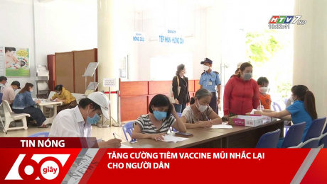 Xem Clip TĂNG CƯỜNG TIÊM VACCINE MŨI NHẮC LẠI CHO NGƯỜI DÂN HD Online.