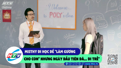 Xem Show CLIP HÀI Misthy đi học để "làm gương cho con" nhưng ngày đầu tiên đã....đi trễ HD Online.