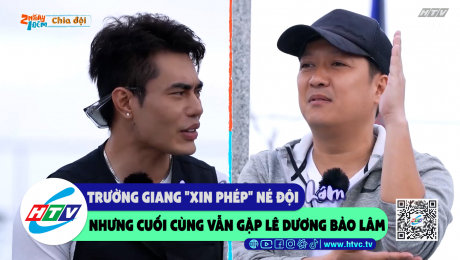 Xem Show CLIP HÀI Trường Giang "xin phép" né đội nhưng cuối cùng vẫn gặp Lê Dương Bảo Lâm HD Online.